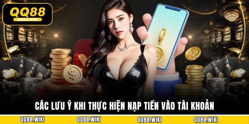 Các lưu ý khi thực hiện nạp tiền vào tài khoản