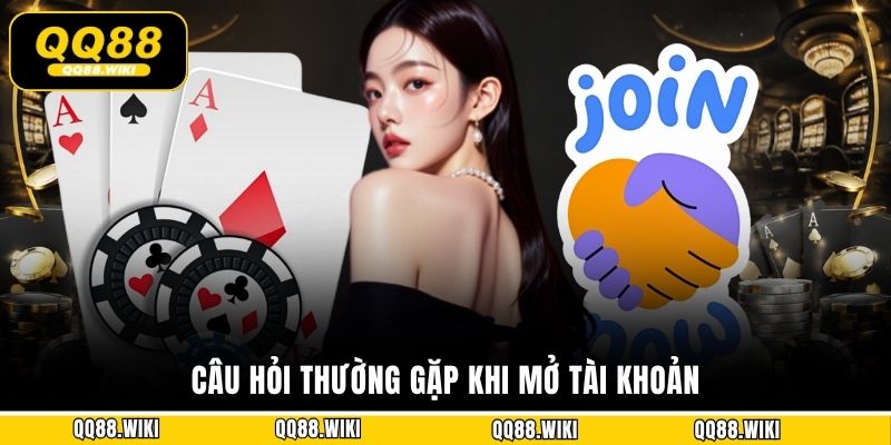 Câu hỏi thường gặp khi mở tài khoản