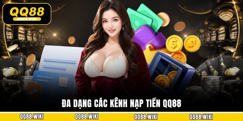 Đa dạng các kênh nạp tiền QQ88