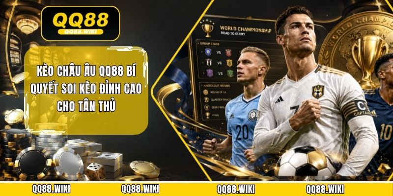 Kèo Châu Âu QQ88 Bí Quyết Soi Kèo Đỉnh Cao Cho Tân Thủ