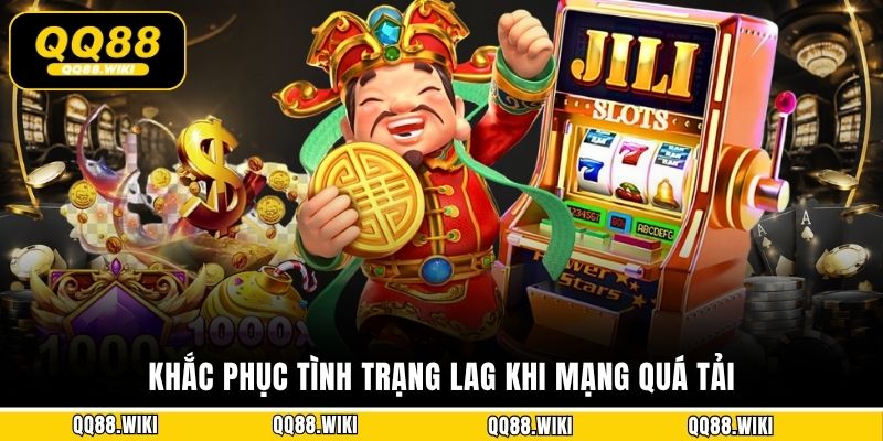 Khắc phục tình trạng lag khi mạng quá tải