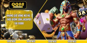 Khung Giờ Vàng Nổ Hũ - Thời Điểm Săn Jackpot Tại QQ88