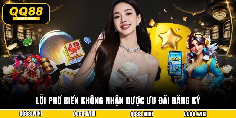 Lỗi phổ biến không nhận được ưu đãi đăng ký