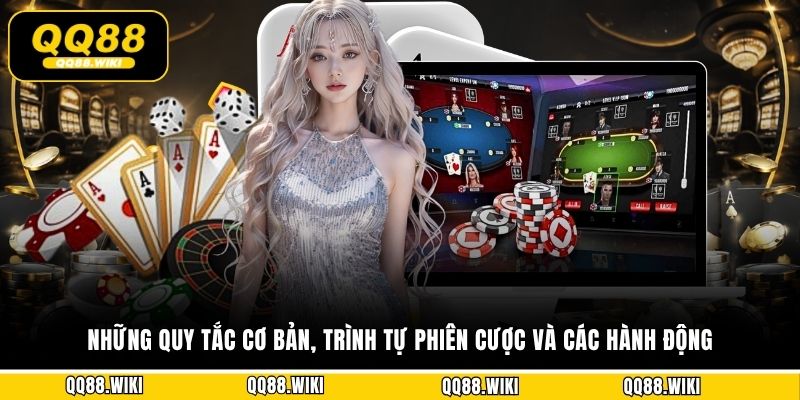 Những quy tắc cơ bản, trình tự phiên cược và các hành động 