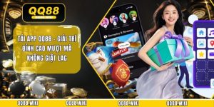 Tải App QQ88 - Giải Trí Đỉnh Cao Mượt Mà Không Giật Lag
