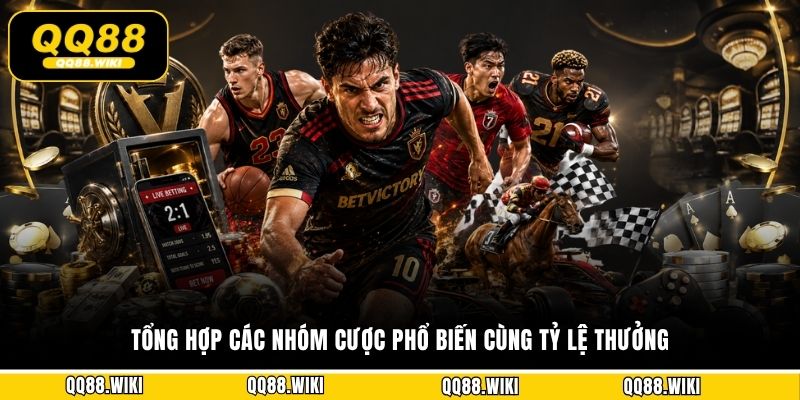 Tổng hợp các nhóm cược phổ biến cùng tỷ lệ thưởng