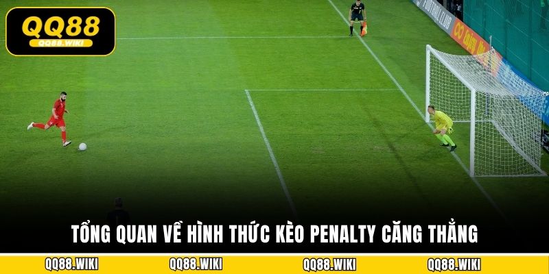 Tổng quan về hình thức kèo penalty căng thẳng